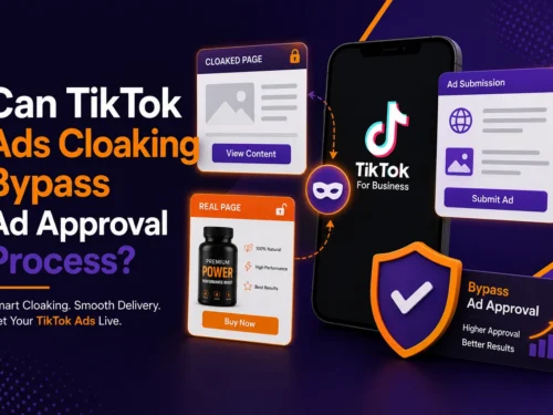 Can TikTok Ads Cloaking Bypass Ad Approval Process?